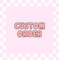 CUSTOM ORDER