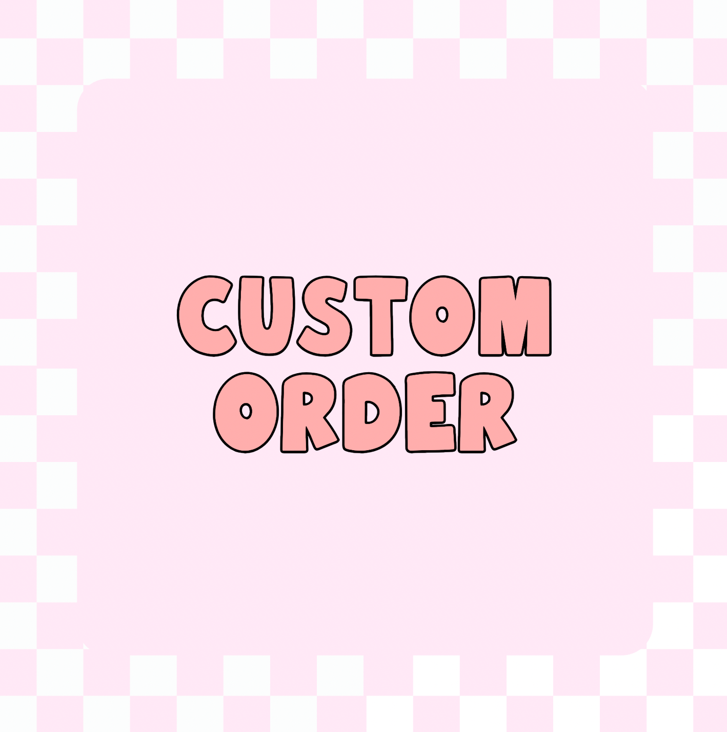 CUSTOM ORDER