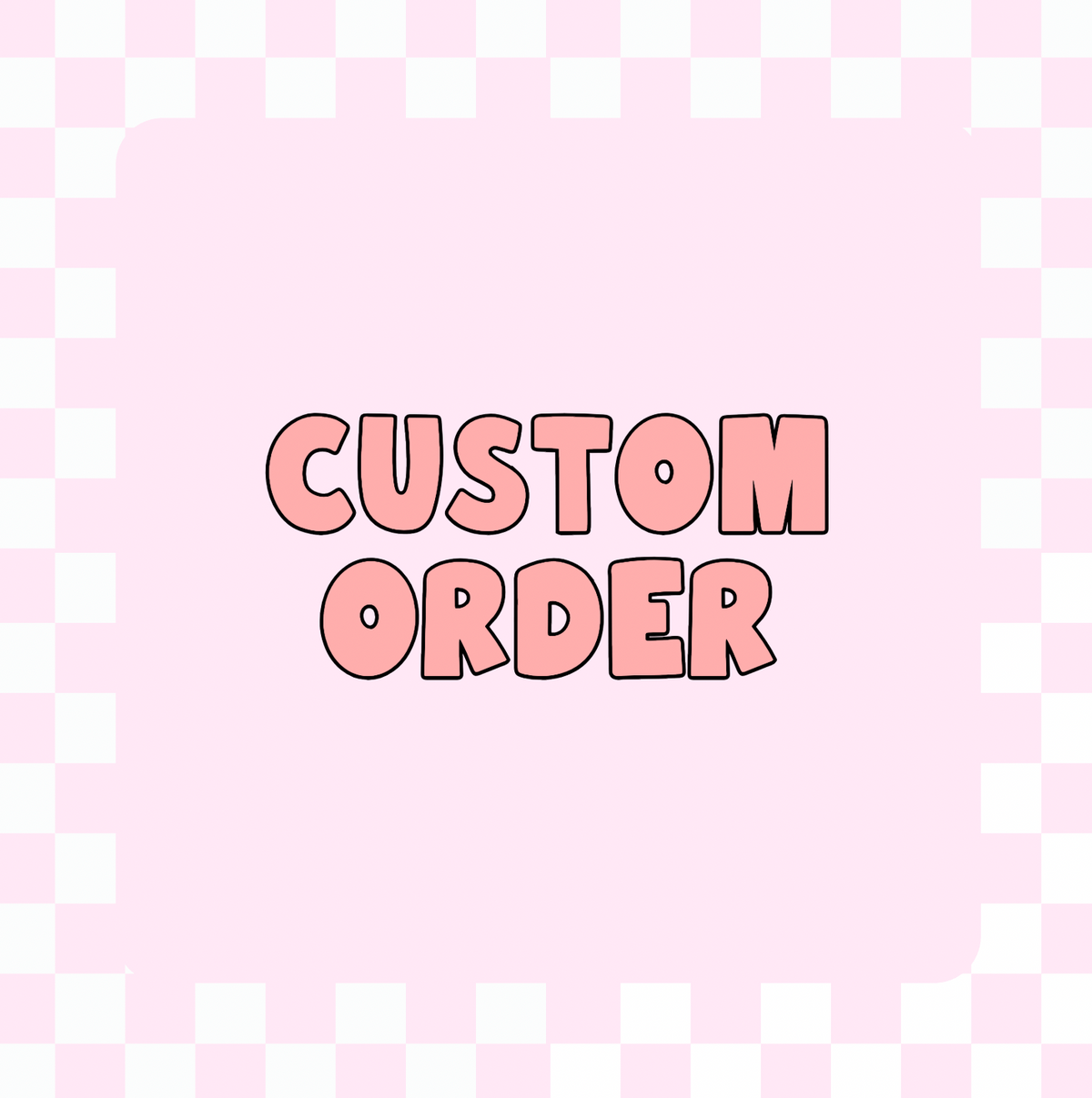 CUSTOM ORDER
