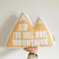 Kid You Will Move Mountains - Plush Pillow