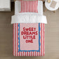 BEDDING - Stripes 'Sweet Dreams Little One' Pink & Red, Duvet Cover, Pillow Case, Modern Colourful Kids Bedding,